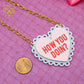 SALE HOW YOU DOIN' Valentines Day Necklace in Laser Cut Acrylic