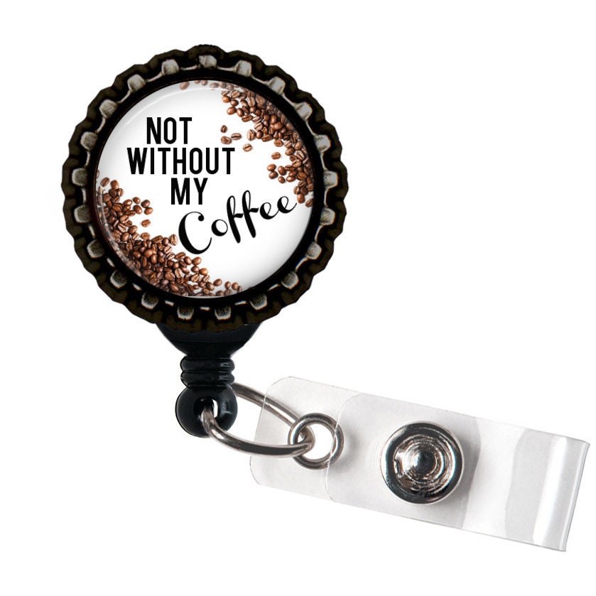 Not Without My Coffee Black Resin Retractable Badge Reel ID Holder