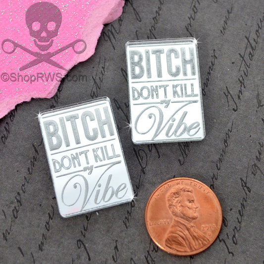 B*tch Don't Kill My Vibe Silver Mirror Laser Cut Acrylic Cabs