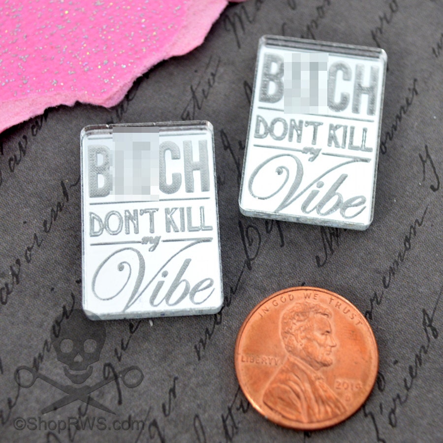 B*tch Don't Kill My Vibe Silver Mirror Laser Cut Acrylic Cabs