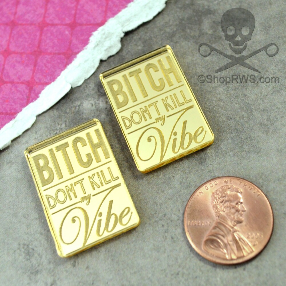 B*tch Don't Kill My Vibe-GOLD MIRROR CABS- in Laser Cut Acrylic