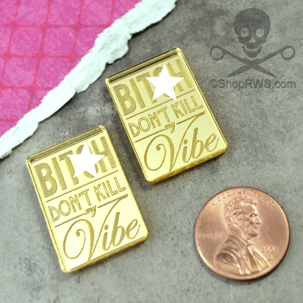 B*tch Don't Kill My Vibe-GOLD MIRROR CABS- in Laser Cut Acrylic