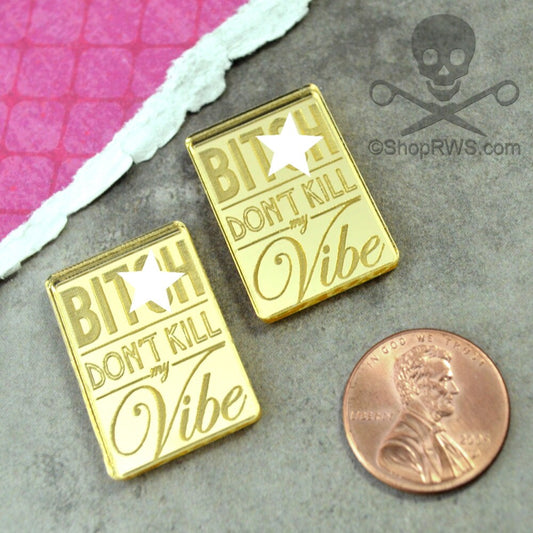 B*tch Don't Kill My Vibe-GOLD MIRROR CABS- in Laser Cut Acrylic