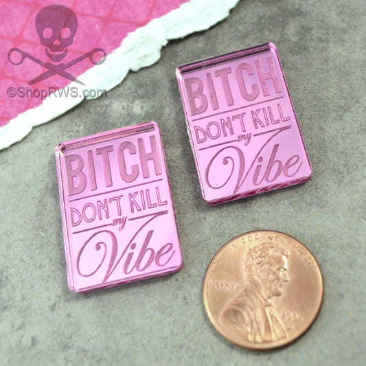 B*tch Don't Kill My Vibe Flat Back Cabochons in Pink Mirrored Laser Cut Acrylic